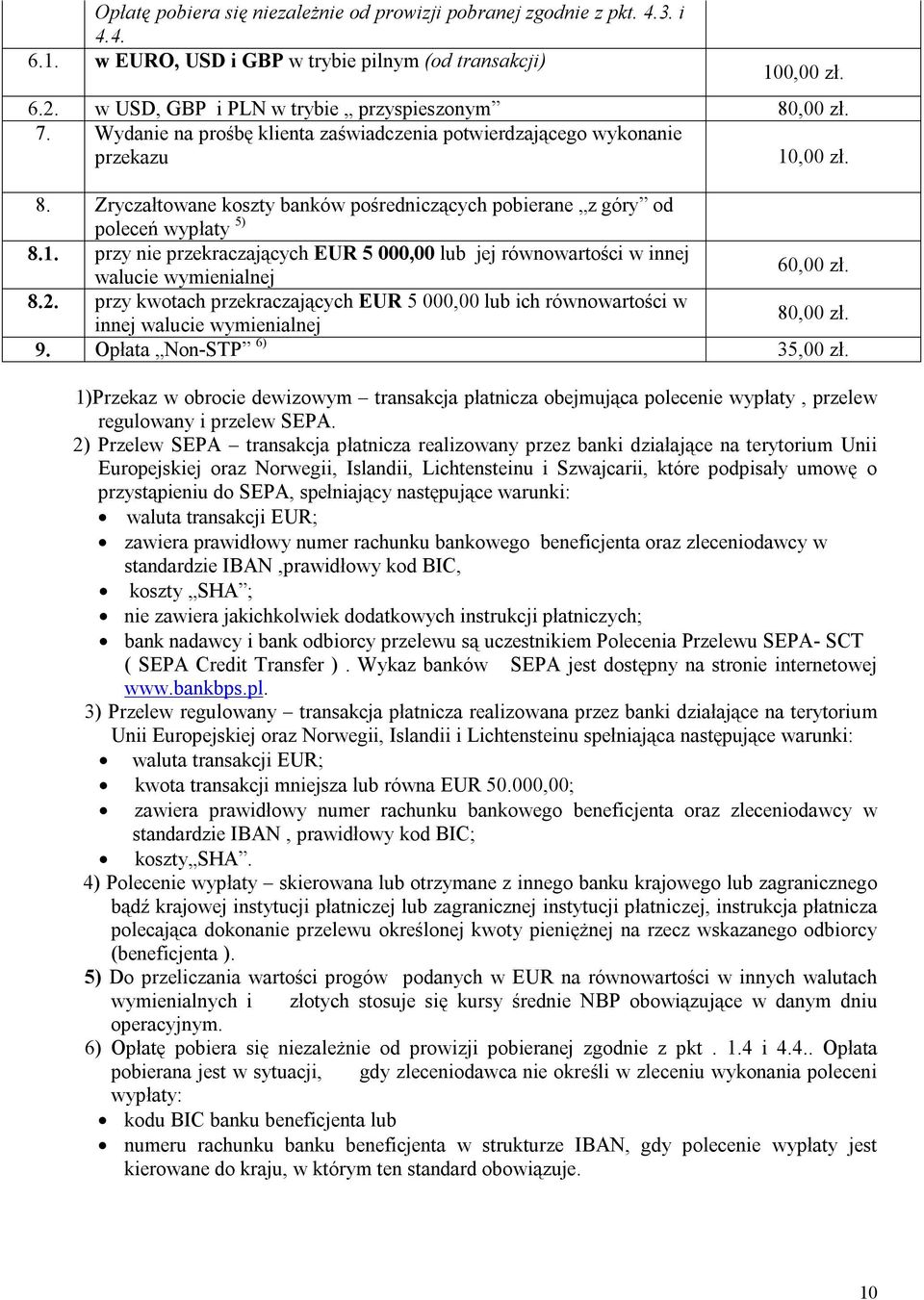 8.2. przy kwotach przekraczających EUR 5 000,00 lub ich równowartości w innej walucie wymienialnej 80,00 zł. 9. Opłata Non-STP 6) 35,00 zł.
