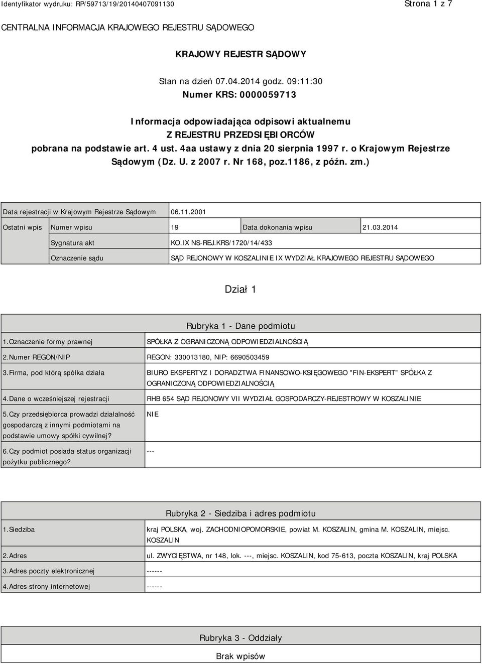o Krajowym Rejestrze Sądowym (Dz. U. z 2007 r. Nr 168, poz.1186, z późn. zm.) Data rejestracji w Krajowym Rejestrze Sądowym 06.11.2001 Ostatni wpis Numer wpisu 19 Data dokonania wpisu 21.03.