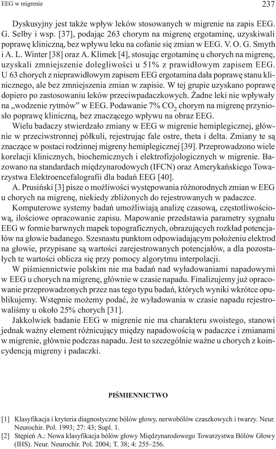Klimek [4], stosuj¹c ergotaminê u chorych na migrenê, uzyskali zmniejszenie dolegliwoœci u 51% z prawid³owym zapisem EEG.