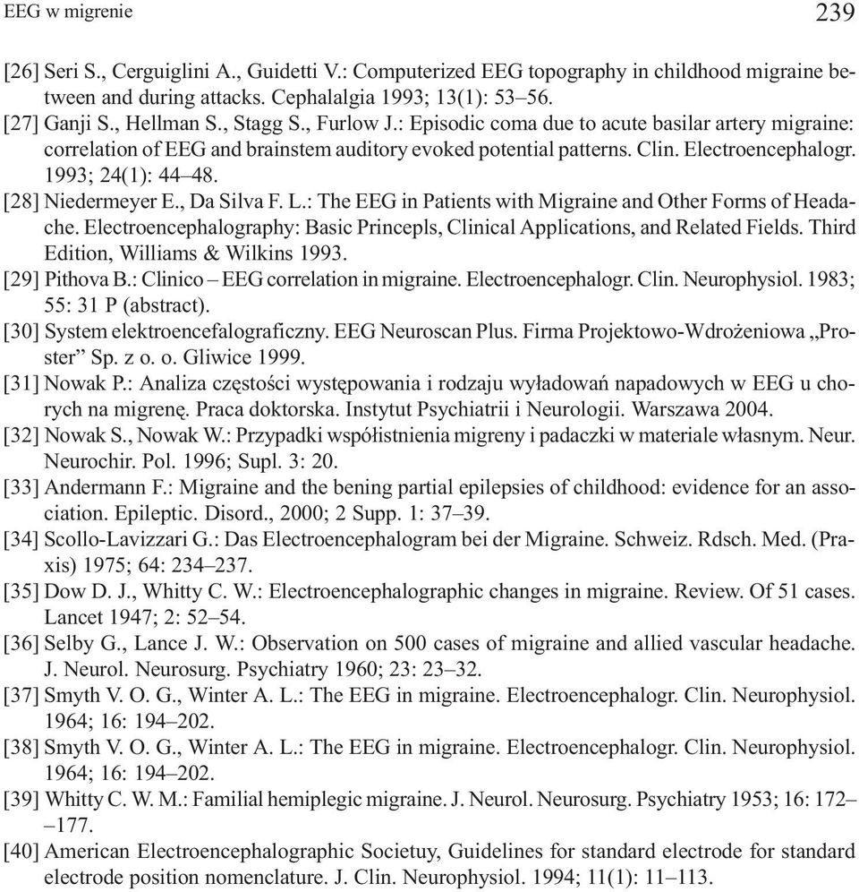 [28] Niedermeyer E., Da Silva F. L.: The EEG in Patients with Migraine and Other Forms of Headache. Electroencephalography: Basic Princepls, Clinical Applications, and Related Fields.