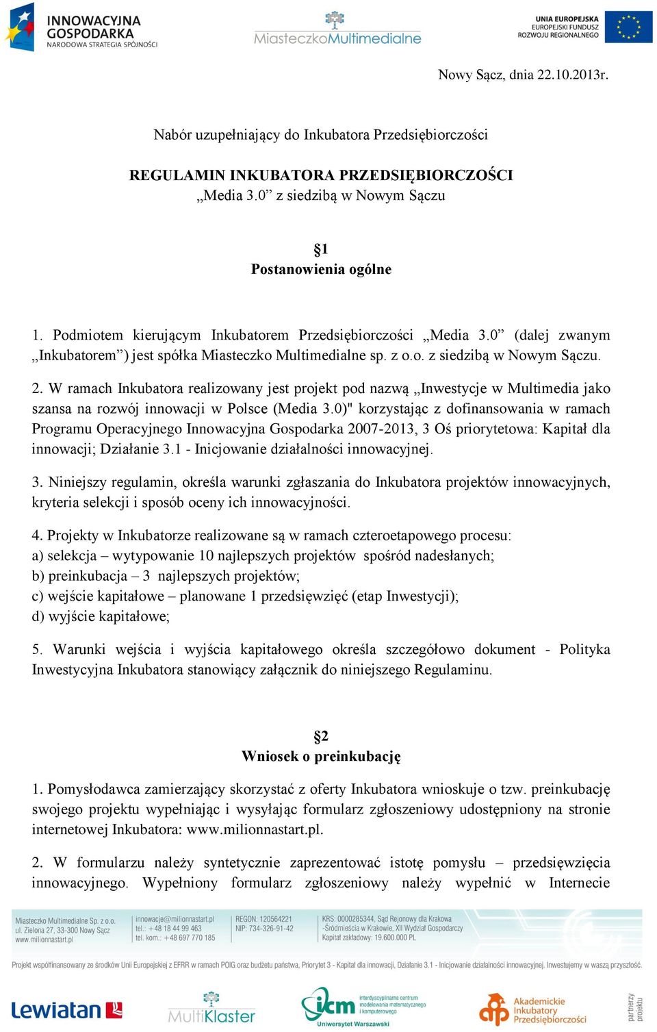 W ramach Inkubatora realizowany jest projekt pod nazwą Inwestycje w Multimedia jako szansa na rozwój innowacji w Polsce (Media 3.