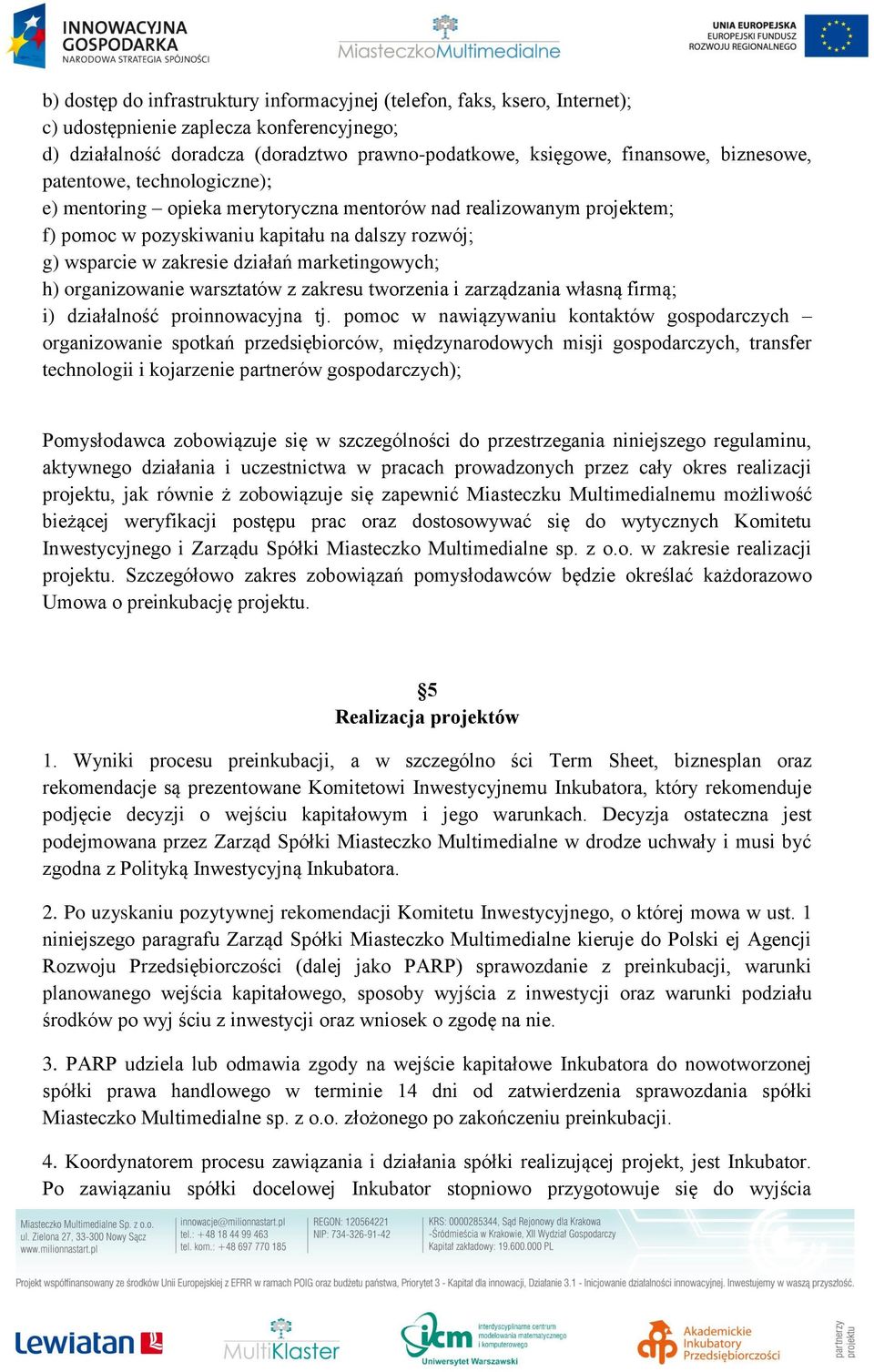 marketingowych; h) organizowanie warsztatów z zakresu tworzenia i zarządzania własną firmą; i) działalność proinnowacyjna tj.