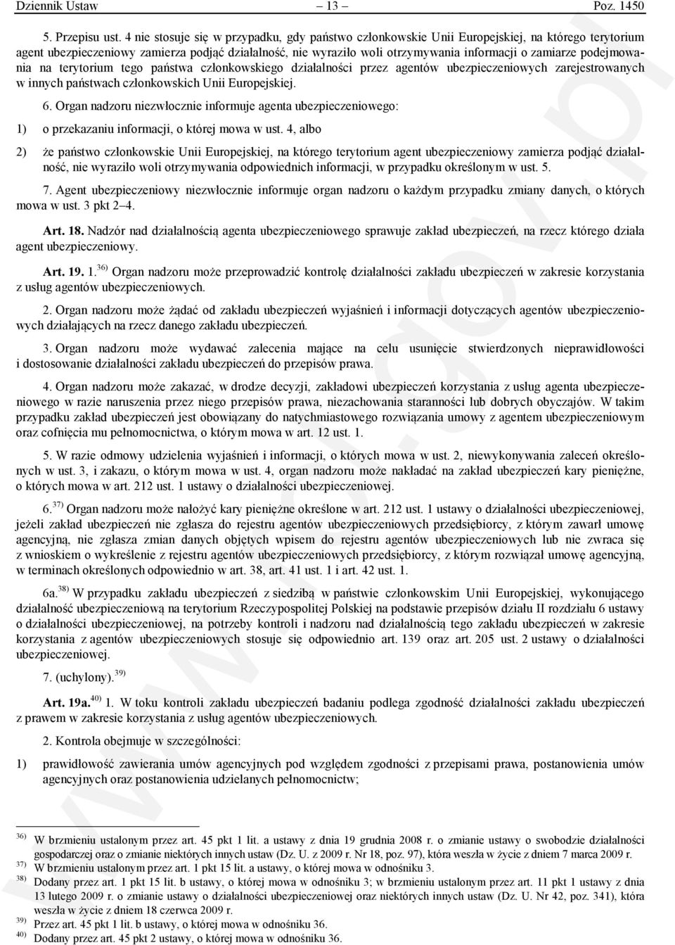 zamiarze podejmowania na terytorium tego państwa członkowskiego działalności przez agentów ubezpieczeniowych zarejestrowanych w innych państwach członkowskich Unii Europejskiej. 6.