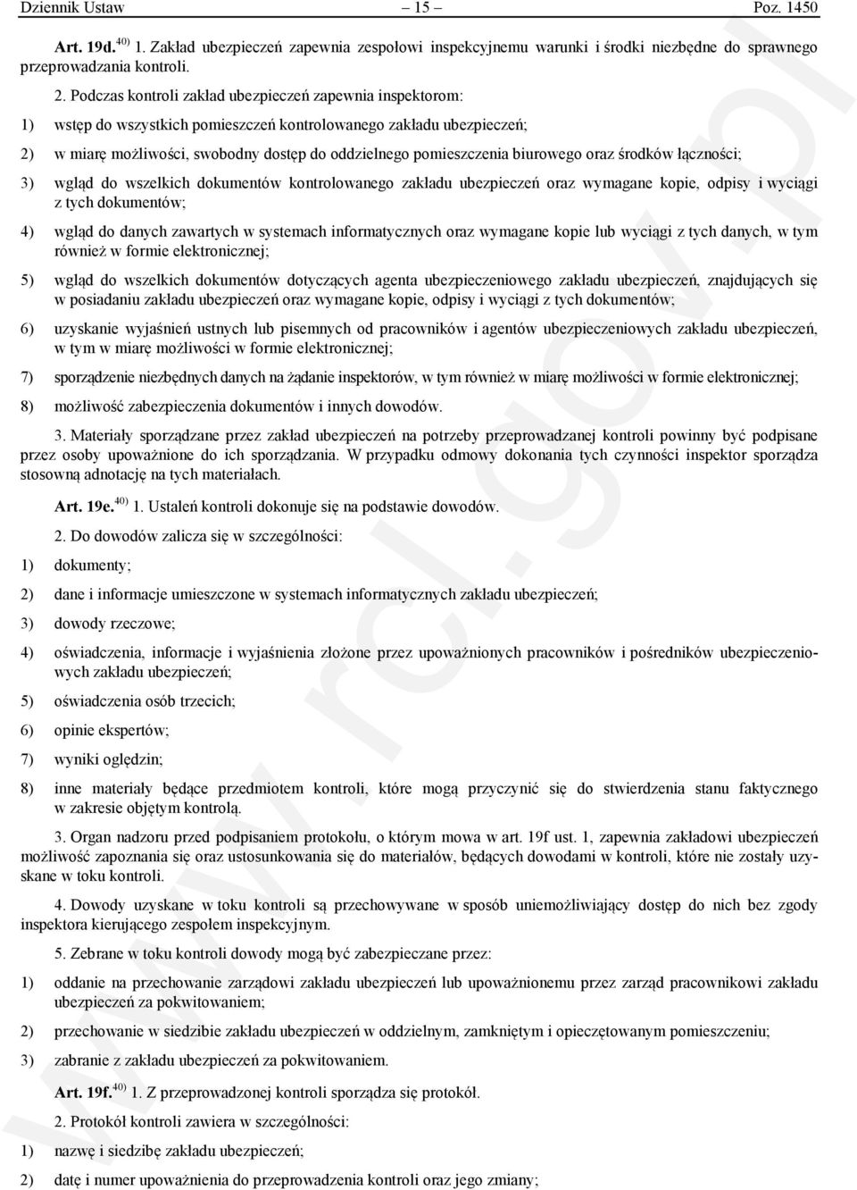 biurowego oraz środków łączności; 3) wgląd do wszelkich dokumentów kontrolowanego zakładu ubezpieczeń oraz wymagane kopie, odpisy i wyciągi z tych dokumentów; 4) wgląd do danych zawartych w systemach