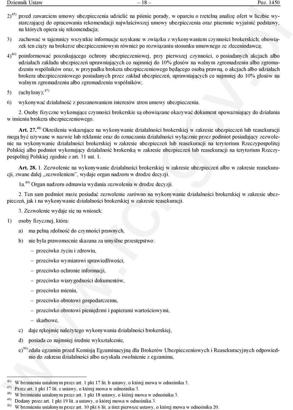 oraz pisemnie wyjaśnić podstawy, na których opiera się rekomendacja; 3) zachować w tajemnicy wszystkie informacje uzyskane w związku z wykonywaniem czynności brokerskich; obowiązek ten ciąży na