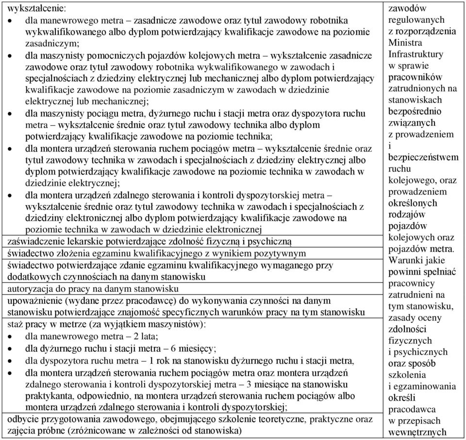 dyplom potwierdzający kwalifikacje zawodowe na poziomie zasadniczym w zawodach w dziedzinie elektrycznej lub mechanicznej; dla maszynisty pociągu metra, dyżurnego ruchu i stacji metra oraz