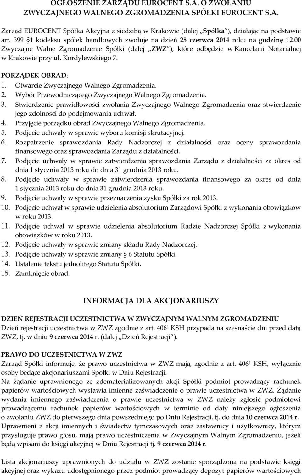 Kordylewskiego 7. PORZĄDEK OBRAD: 1. Otwarcie Zwyczajnego Walnego Zgromadzenia. 2. Wybór Przewodniczącego Zwyczajnego Walnego Zgromadzenia. 3.