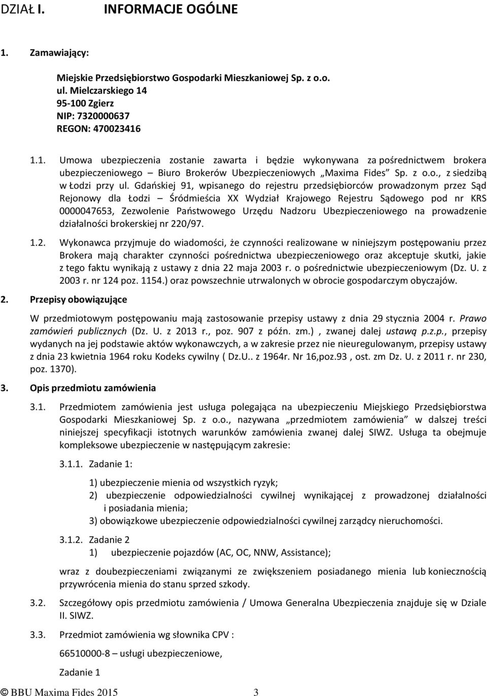 Gdańskiej 91, wpisanego do rejestru przedsiębiorców prowadzonym przez Sąd Rejonowy dla Łodzi Śródmieścia XX Wydział Krajowego Rejestru Sądowego pod nr KRS 0000047653, Zezwolenie Państwowego Urzędu