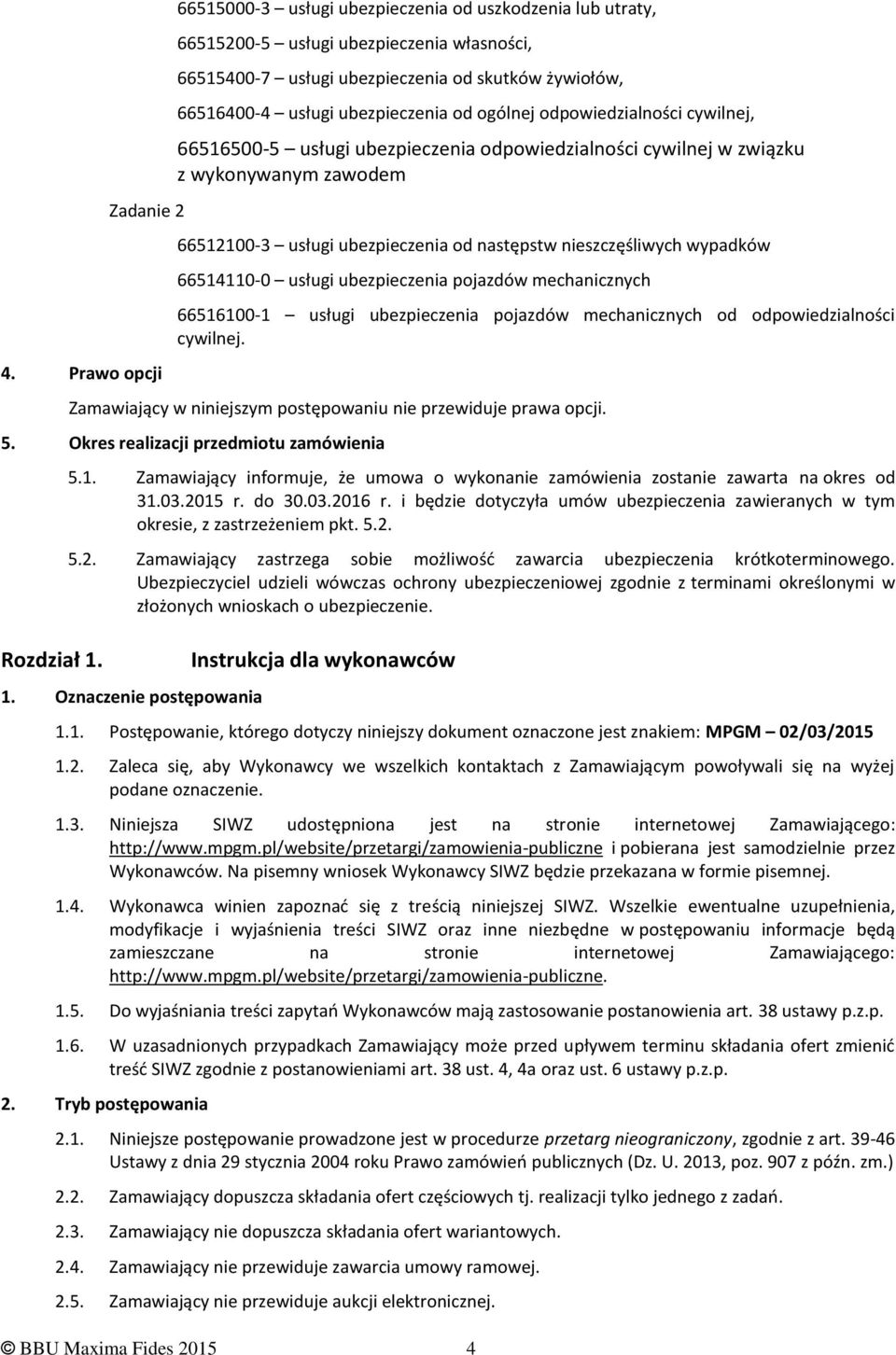 od ogólnej odpowiedzialności cywilnej, 66516500-5 usługi ubezpieczenia odpowiedzialności cywilnej w związku z wykonywanym zawodem 66512100-3 usługi ubezpieczenia od następstw nieszczęśliwych wypadków
