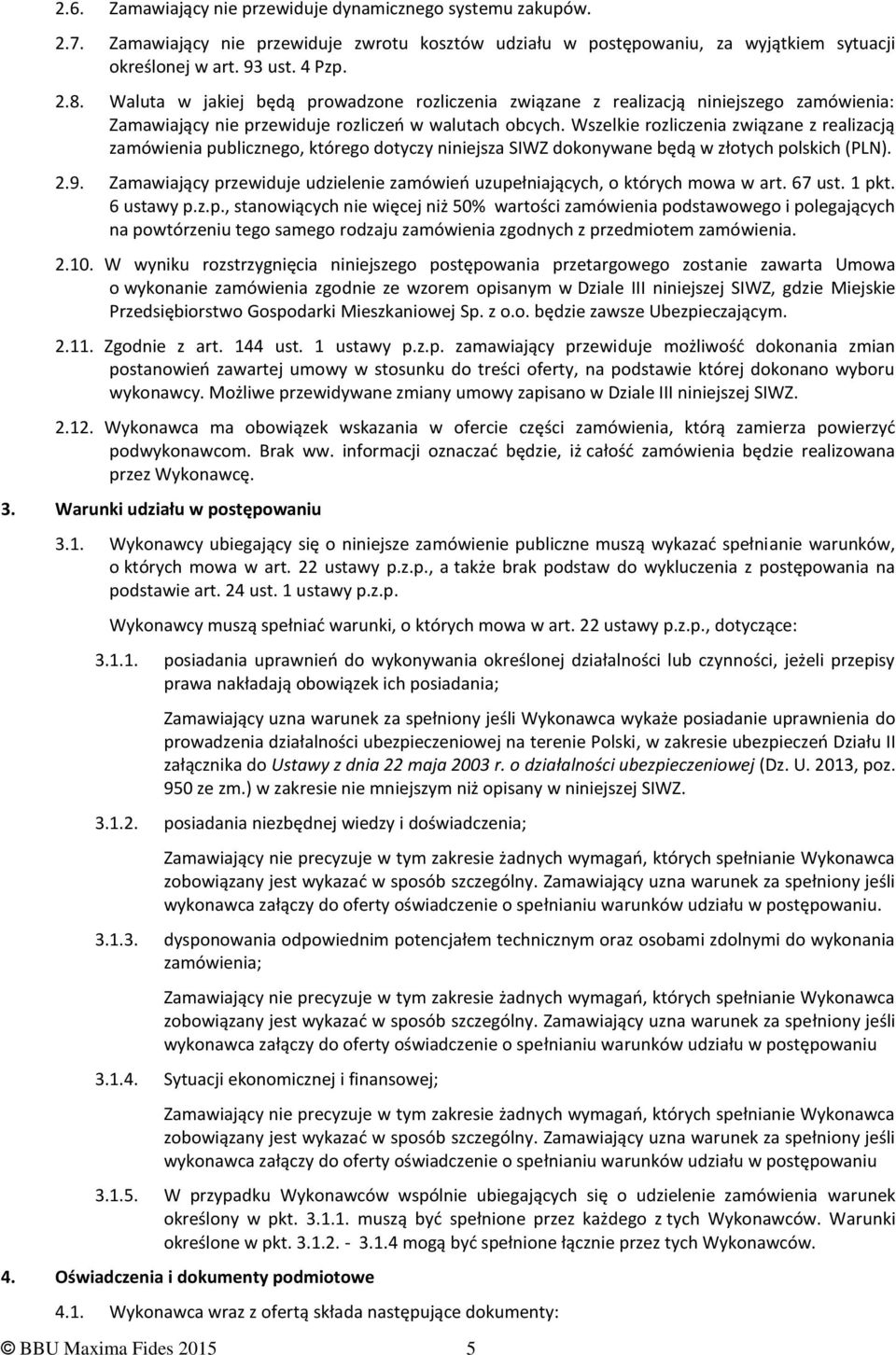 Wszelkie rozliczenia związane z realizacją zamówienia publicznego, którego dotyczy niniejsza SIWZ dokonywane będą w złotych polskich (PLN). 2.9.
