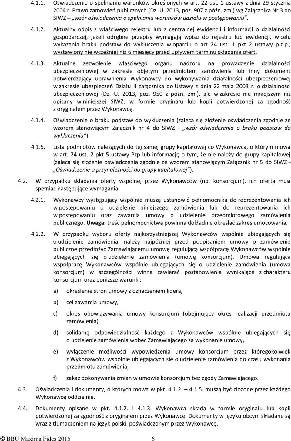 Aktualny odpis z właściwego rejestru lub z centralnej ewidencji i informacji o działalności gospodarczej, jeżeli odrębne przepisy wymagają wpisu do rejestru lub ewidencji, w celu wykazania braku