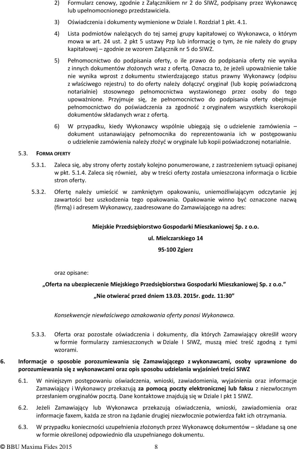 2 pkt 5 ustawy Pzp lub informację o tym, że nie należy do grupy kapitałowej zgodnie ze wzorem Załącznik nr 5 do SIWZ.