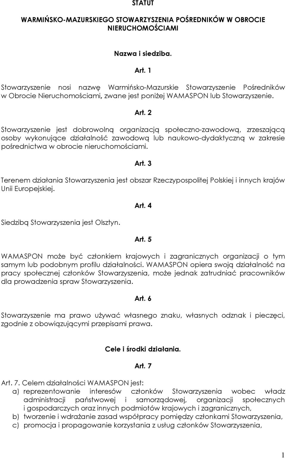 2 Stowarzyszenie jest dobrowolną organizacją społeczno-zawodową, zrzeszającą osoby wykonujące działalność zawodową lub naukowo-dydaktyczną w zakresie pośrednictwa w obrocie nieruchomościami. Art.