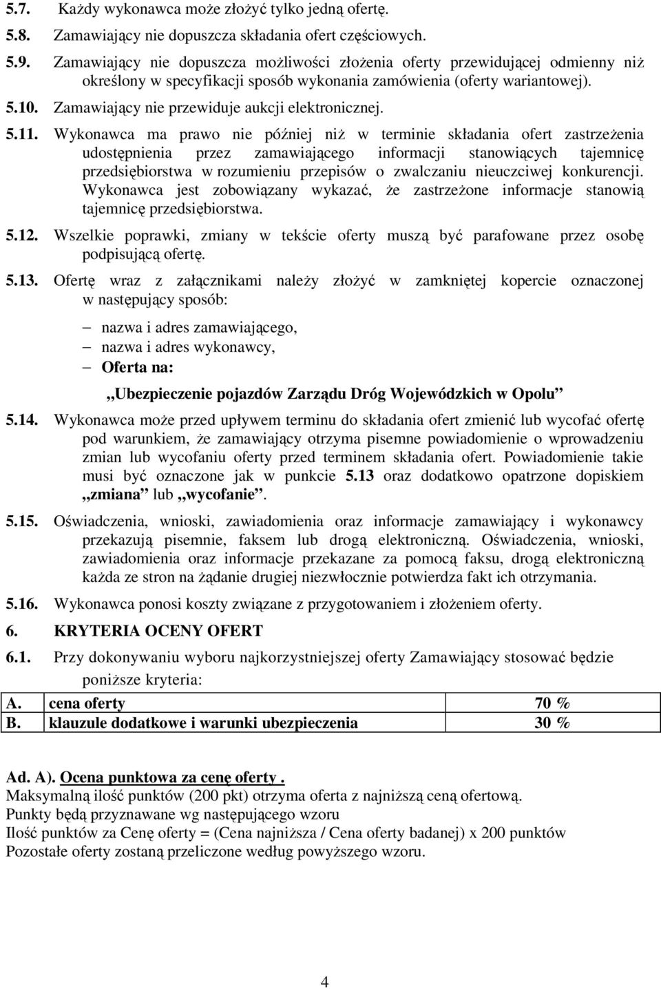 Zamawiający nie przewiduje aukcji elektronicznej. 5.11.
