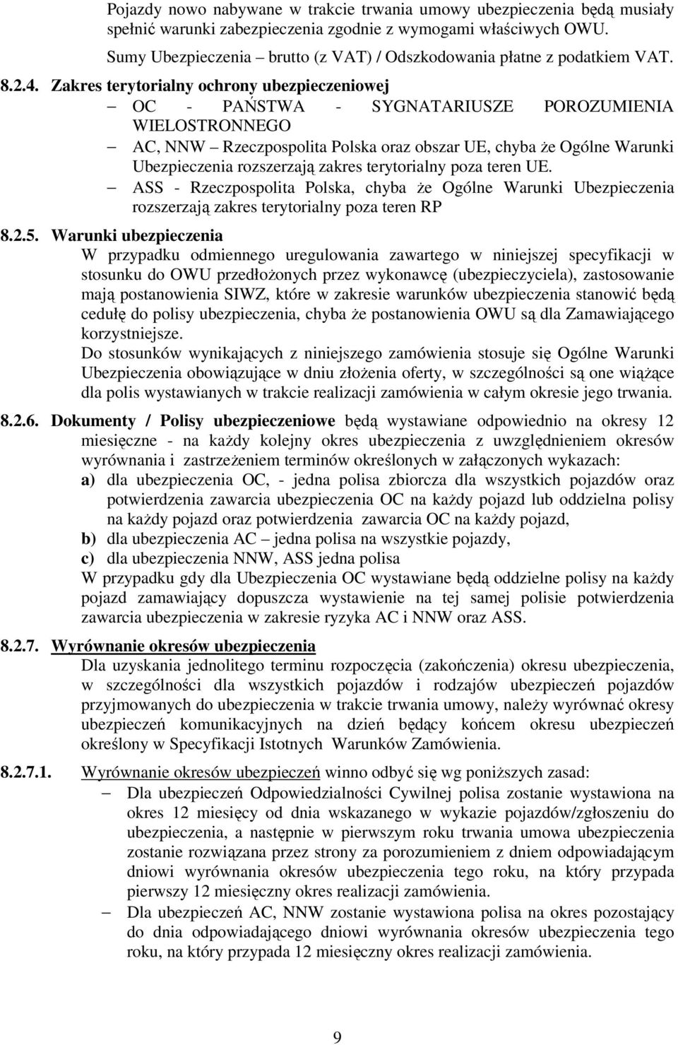Zakres terytorialny ochrony ubezpieczeniowej OC - PAŃSTWA - SYGNATARIUSZE POROZUMIENIA WIELOSTRONNEGO AC, NNW Rzeczpospolita Polska oraz obszar UE, chyba że Ogólne Warunki Ubezpieczenia rozszerzają