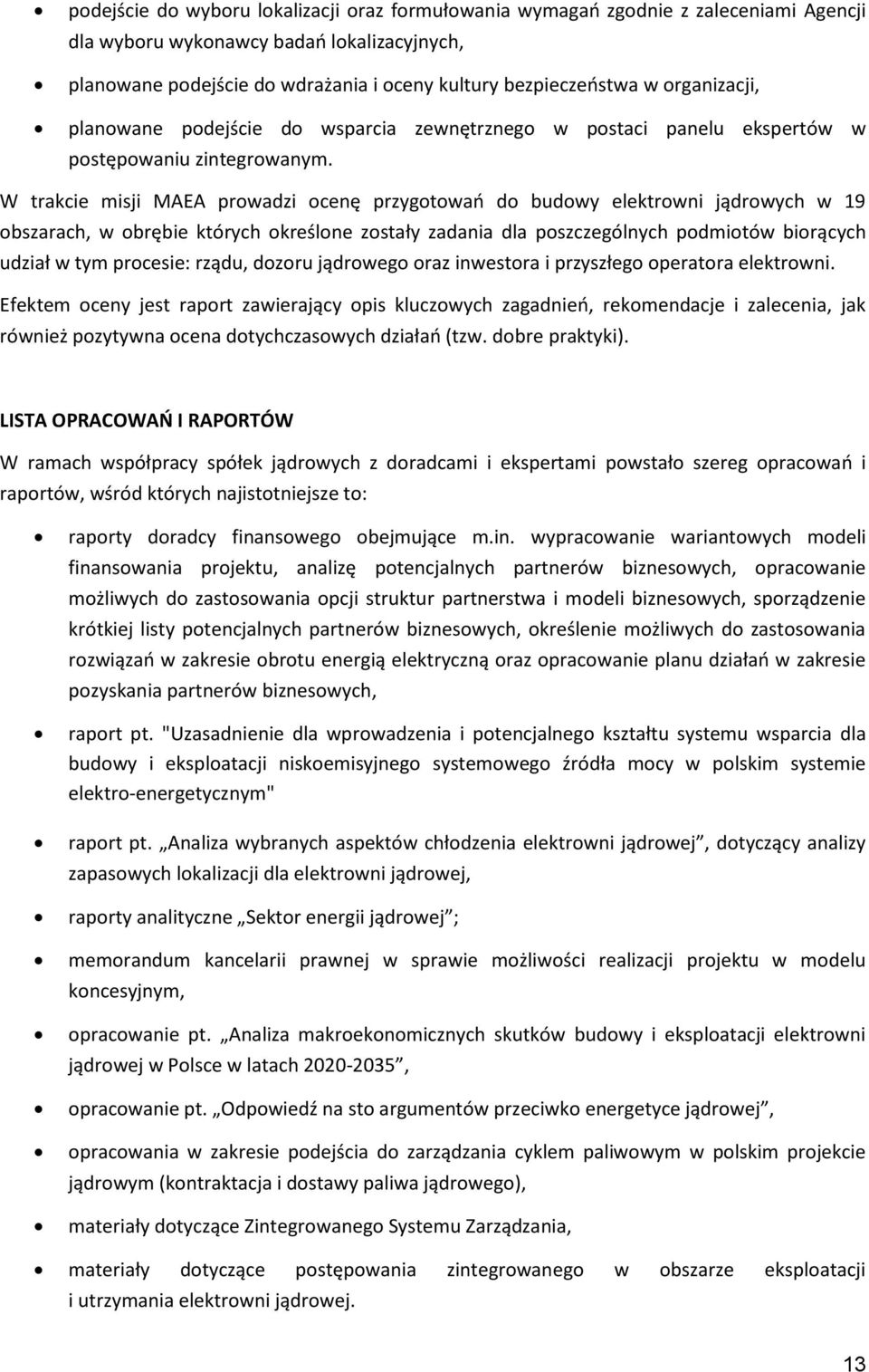 W trakcie misji MAEA prowadzi ocenę przygotowao do budowy elektrowni jądrowych w 19 obszarach, w obrębie których określone zostały zadania dla poszczególnych podmiotów biorących udział w tym