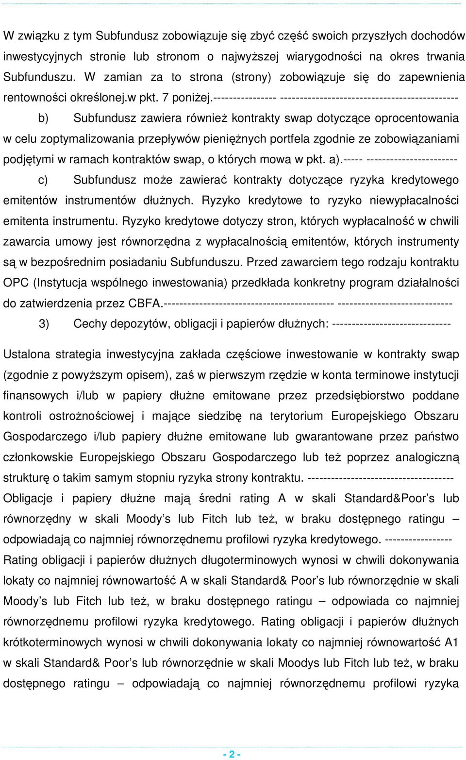 ---------------- --------------------------------------------- b) Subfundusz zawiera również kontrakty swap dotyczące oprocentowania w celu zoptymalizowania przepływów pieniężnych portfela zgodnie ze