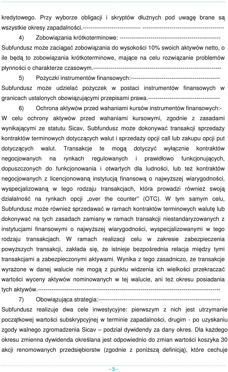 do wysokości 10% swoich aktywów netto, o ile będą to zobowiązania krótkoterminowe, mające na celu rozwiązanie problemów płynności o charakterze czasowym.