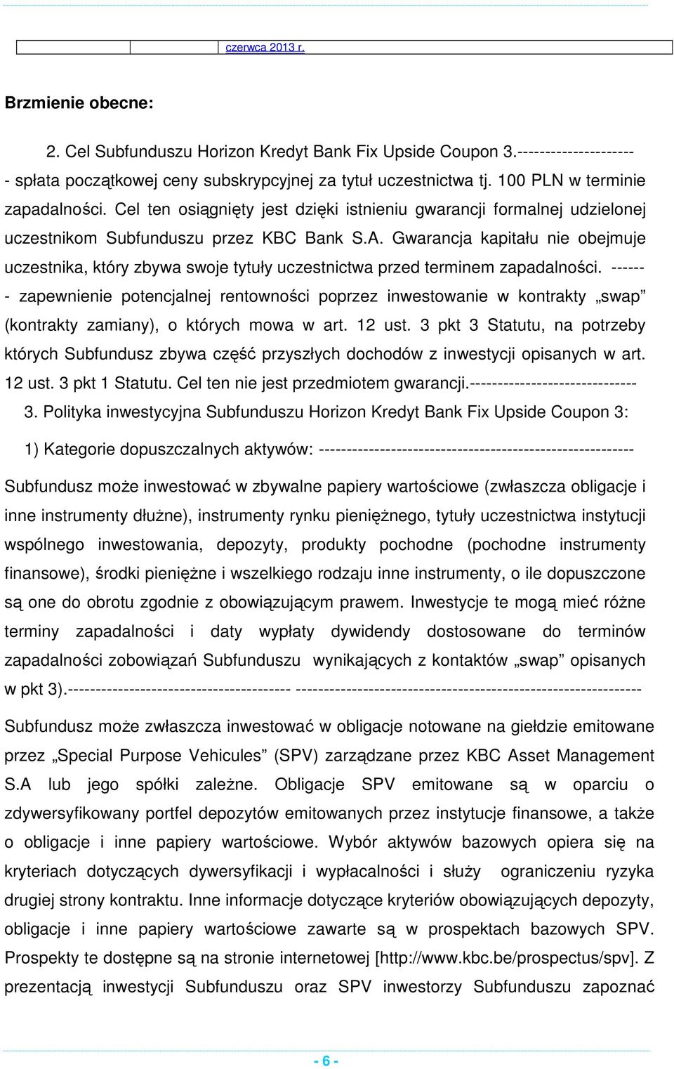 Gwarancja kapitału nie obejmuje uczestnika, który zbywa swoje tytuły uczestnictwa przed terminem zapadalności.