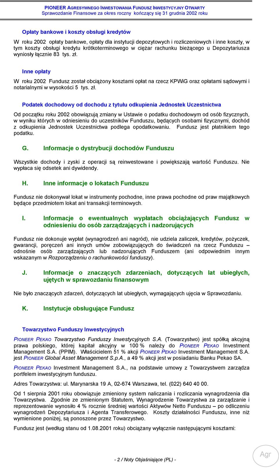 zł. Podatek dochodowy od dochodu z tytułu odkupienia Jednostek Uczestnictwa Od początku roku 2002 obowiązują zmiany w Ustawie o podatku dochodowym od osób fizycznych, w wyniku których w odniesieniu