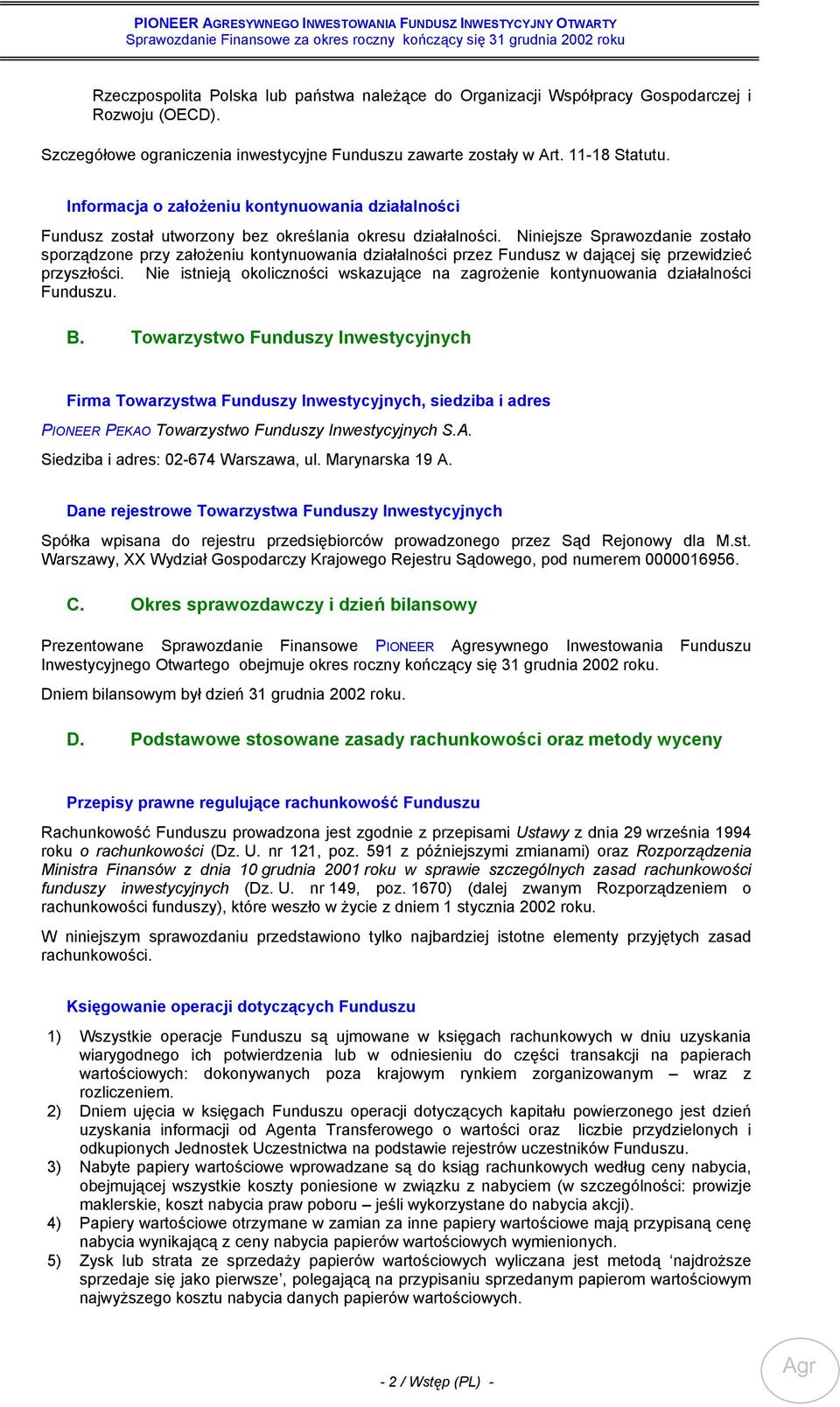 Niniejsze Sprawozdanie zostało sporządzone przy założeniu kontynuowania działalności przez Fundusz w dającej się przewidzieć przyszłości.