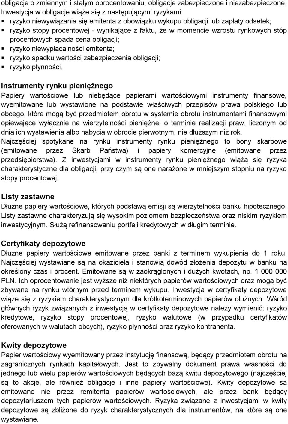 momencie wzrostu rynkowych stóp procentowych spada cena obligacji; ryzyko niewypłacalności emitenta; ryzyko spadku wartości zabezpieczenia obligacji; ryzyko płynności.