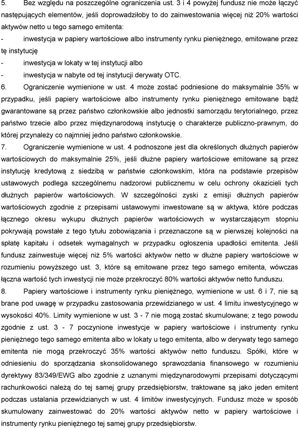 wartościowe albo instrumenty rynku pieniężnego, emitowane przez tę instytucję - inwestycja w lokaty w tej instytucji albo - inwestycja w nabyte od tej instytucji derywaty OTC. 6.