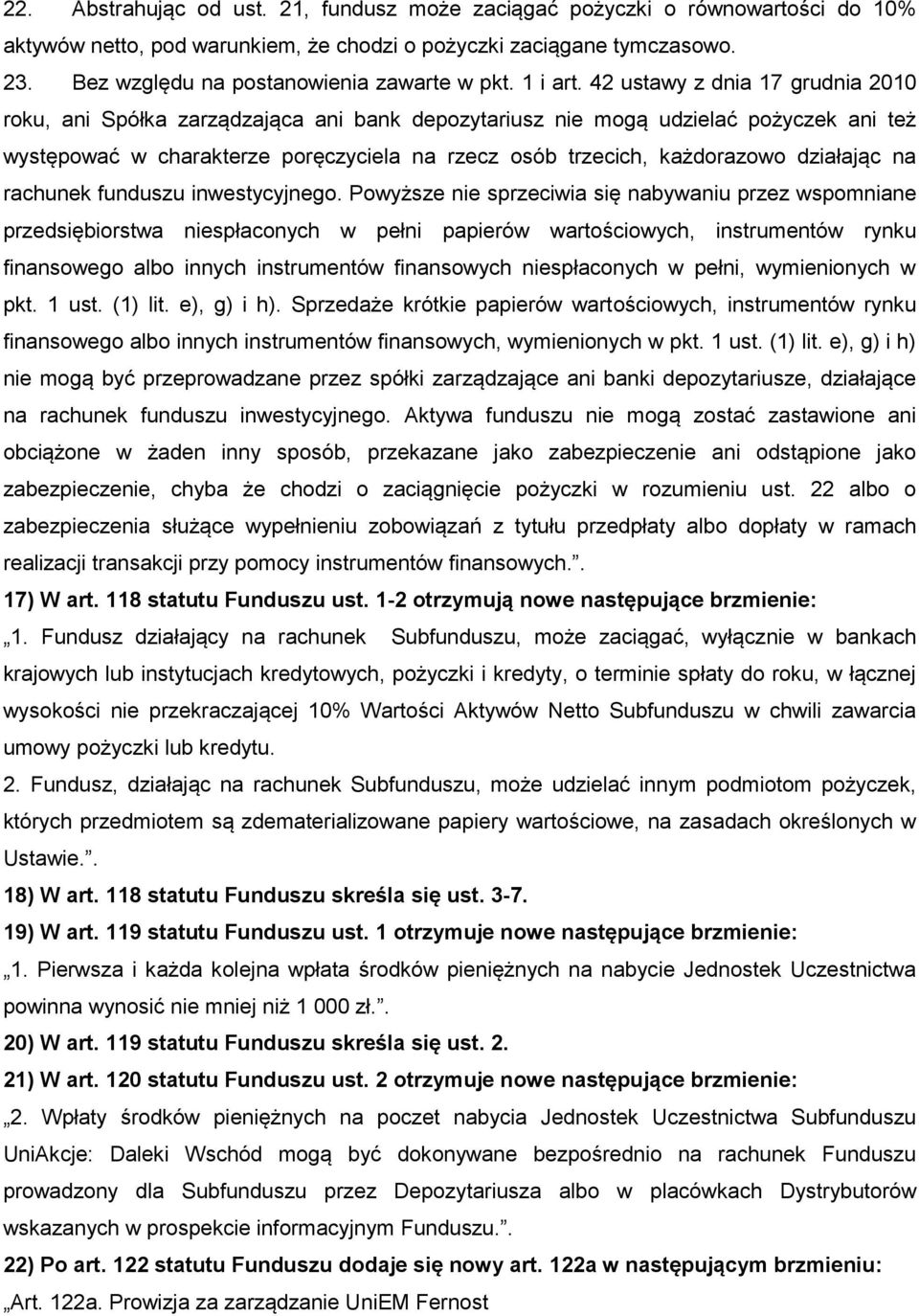 42 ustawy z dnia 17 grudnia 2010 roku, ani Spółka zarządzająca ani bank depozytariusz nie mogą udzielać pożyczek ani też występować w charakterze poręczyciela na rzecz osób trzecich, każdorazowo