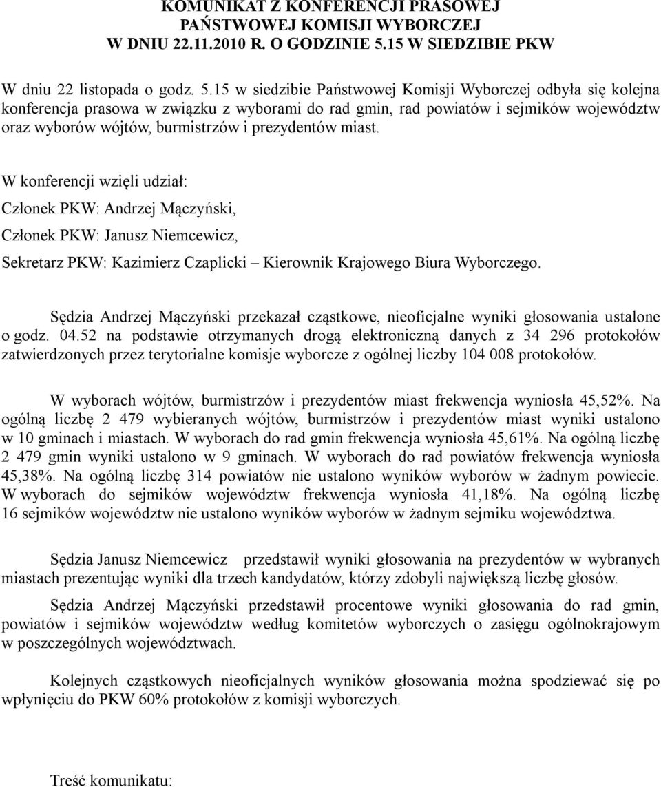 15 w siedzibie Państwowej Komisji Wyborczej odbyła się kolejna konferencja prasowa w związku z wyborami do rad gmin, rad powiatów i sejmików województw oraz wyborów wójtów, burmistrzów i prezydentów