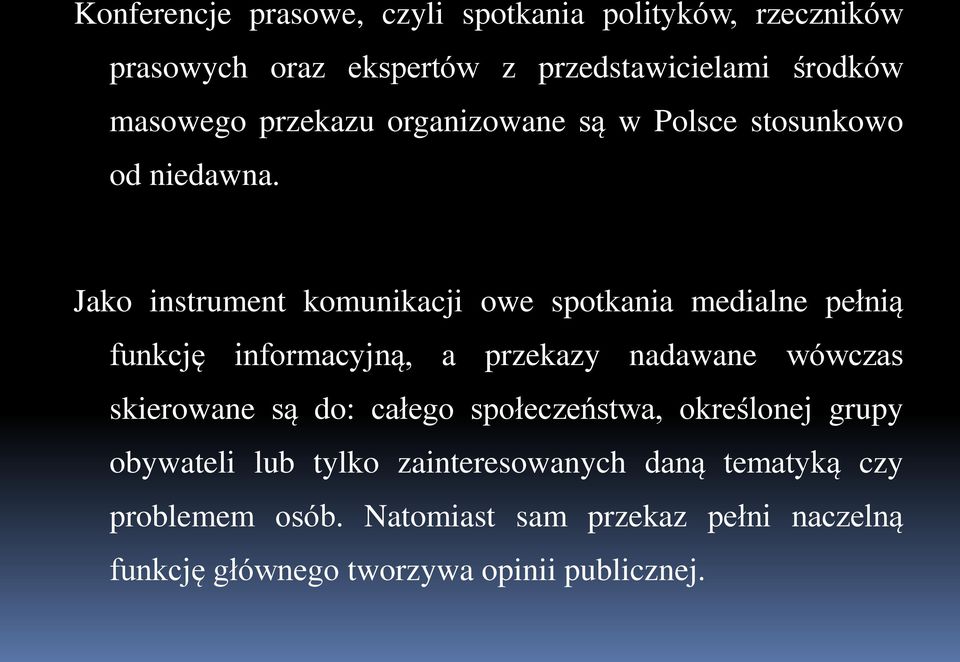 Jako instrument komunikacji owe spotkania medialne pełnią funkcję informacyjną, a przekazy nadawane wówczas skierowane są