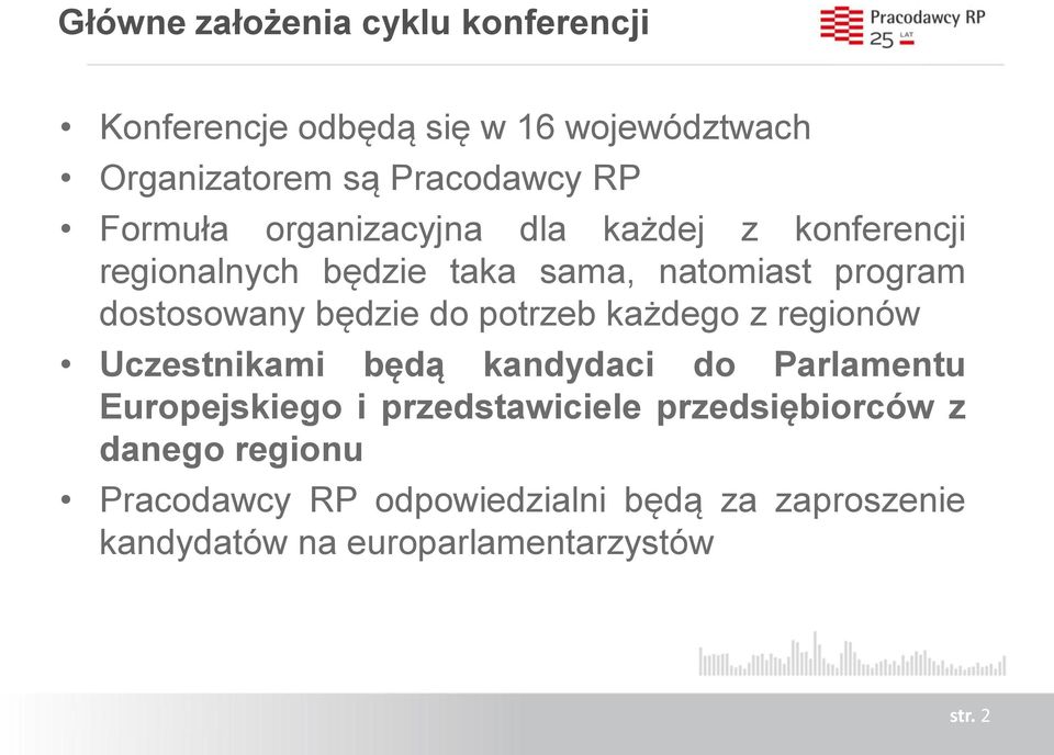 będzie do potrzeb każdego z regionów Uczestnikami będą kandydaci do Parlamentu Europejskiego i przedstawiciele