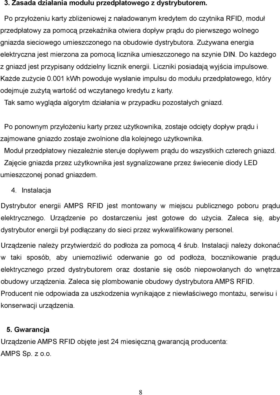 obudowie dystrybutora. Zużywana energia elektryczna jest mierzona za pomocą licznika umieszczonego na szynie DIN. Do każdego z gniazd jest przypisany oddzielny licznik energii.