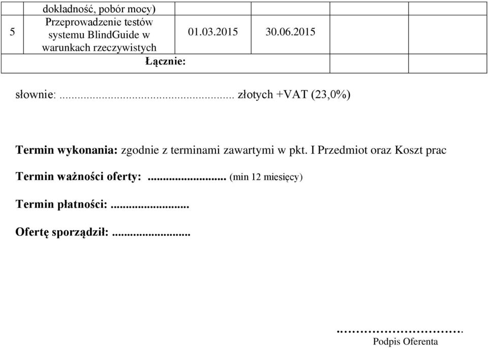 .. złotych +VAT (23,0%) Termin wykonania: zgodnie z terminami zawartymi w pkt.