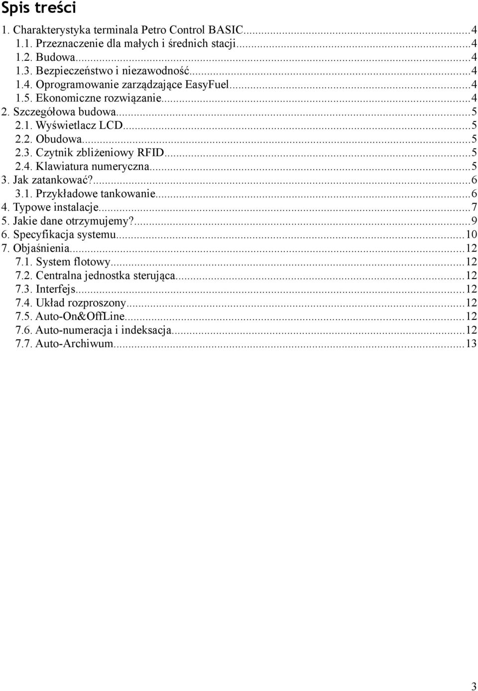 Jak zatankować?...6 3.1. Przykładowe tankowanie...6 4. Typowe instalacje...7 5. Jakie dane otrzymujemy?...9 6. Specyfikacja systemu...10 7. Objaśnienia...12 