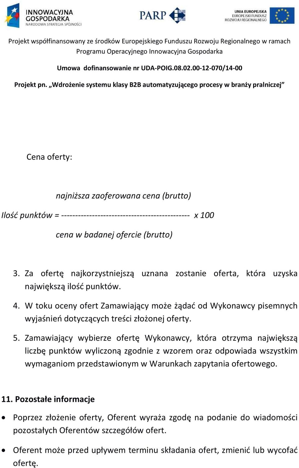 W toku oceny ofert Zamawiający może żądad od Wykonawcy pisemnych wyjaśnieo dotyczących treści złożonej oferty. 5.
