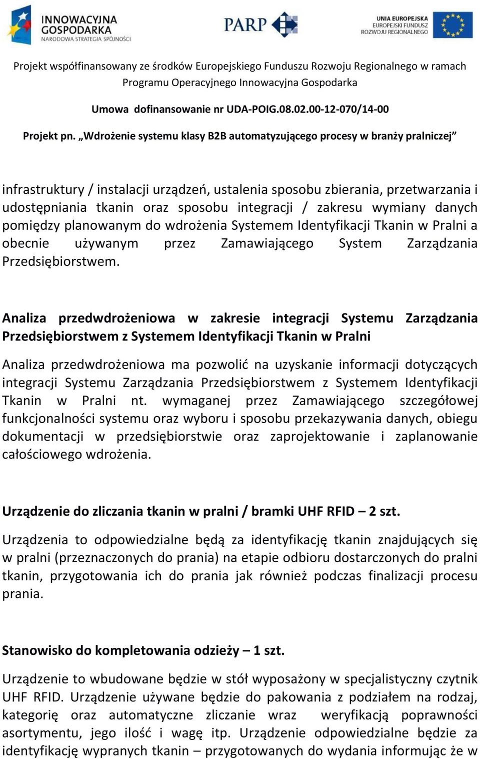 Analiza przedwdrożeniowa w zakresie integracji Systemu Zarządzania Przedsiębiorstwem z Systemem Identyfikacji Tkanin w Pralni Analiza przedwdrożeniowa ma pozwolid na uzyskanie informacji dotyczących