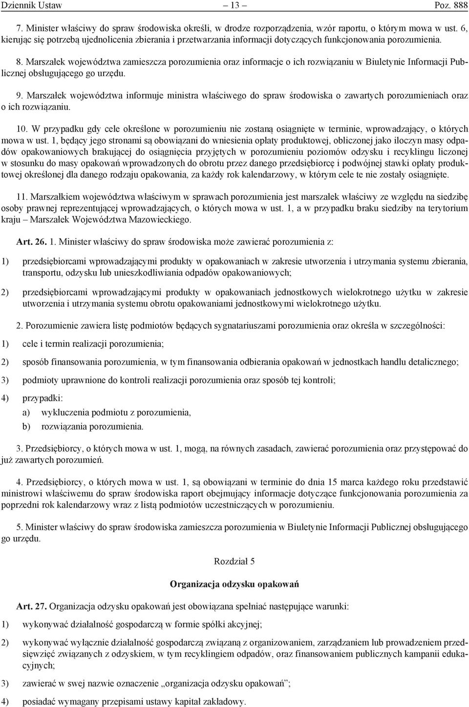 Marszałek województwa zamieszcza porozumienia oraz informacje o ich rozwiązaniu w Biuletynie Informacji Publicznej obsługującego go urzędu. 9.