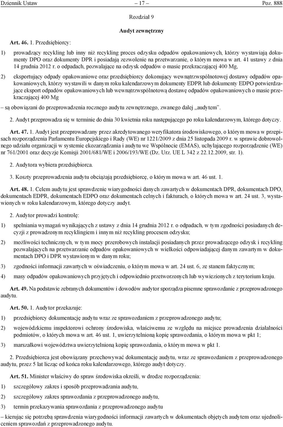 Przedsiębiorcy: Rozdział 9 Audyt zewnętrzny 1) prowadzący recykling lub inny niż recykling proces odzysku odpadów opakowaniowych, którzy wystawiają dokumenty DPO oraz dokumenty DPR i posiadają