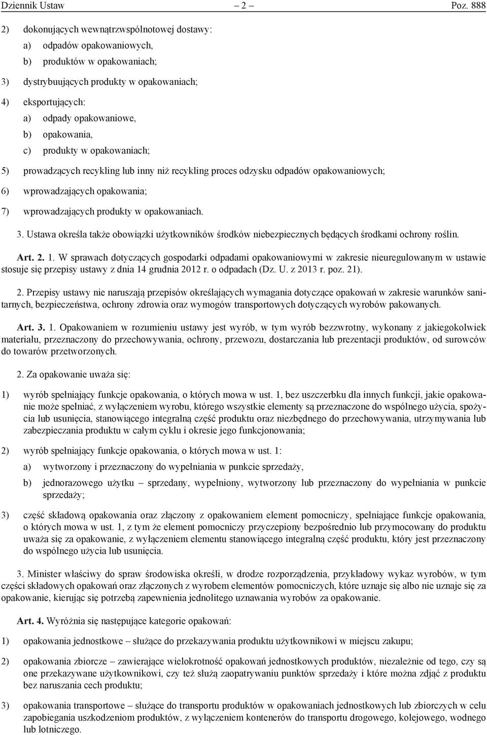 opakowania, c) produkty w opakowaniach; 5) prowadzących recykling lub inny niż recykling proces odzysku odpadów opakowaniowych; 6) wprowadzających opakowania; 7) wprowadzających produkty w