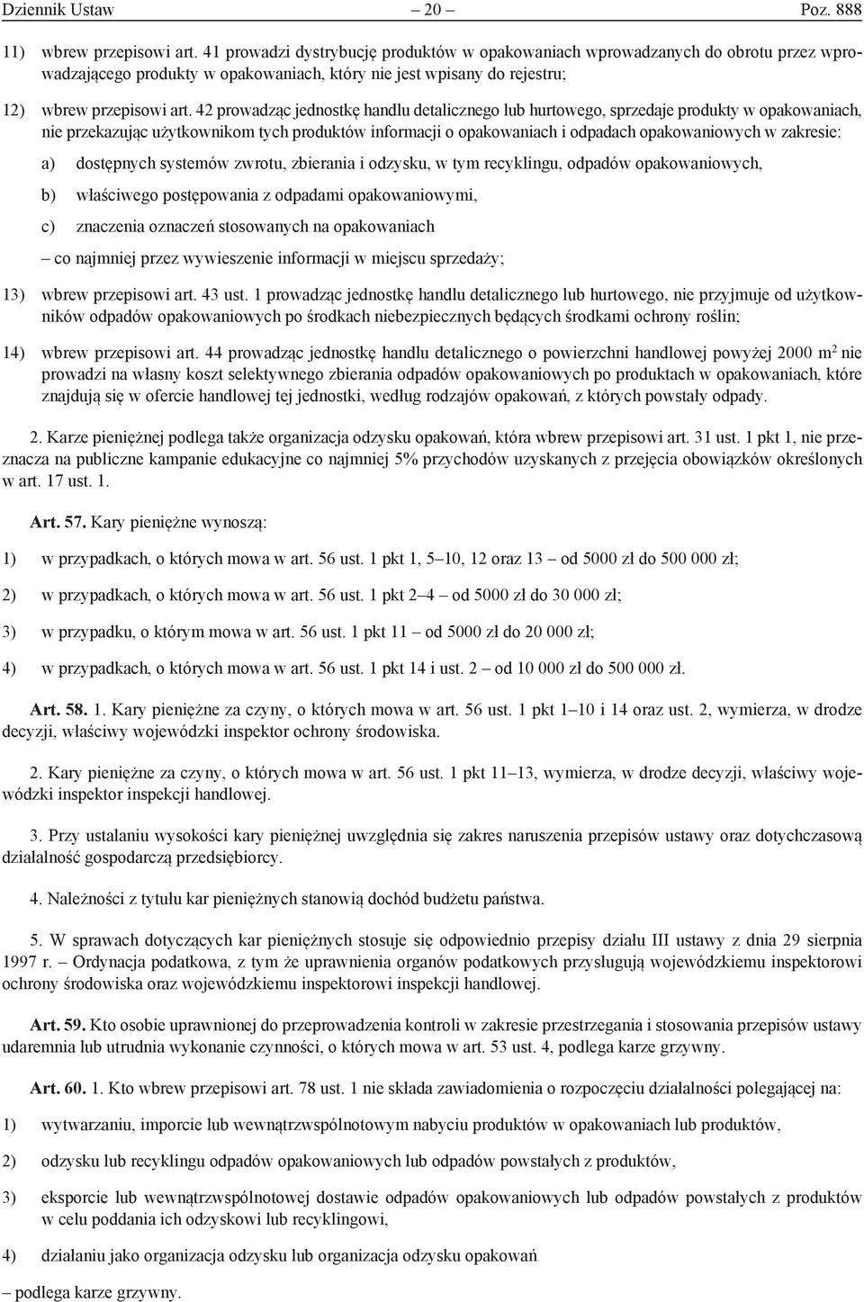 42 prowadząc jednostkę handlu detalicznego lub hurtowego, sprzedaje produkty w opakowaniach, nie przekazując użytkownikom tych produktów informacji o opakowaniach i odpadach opakowaniowych w