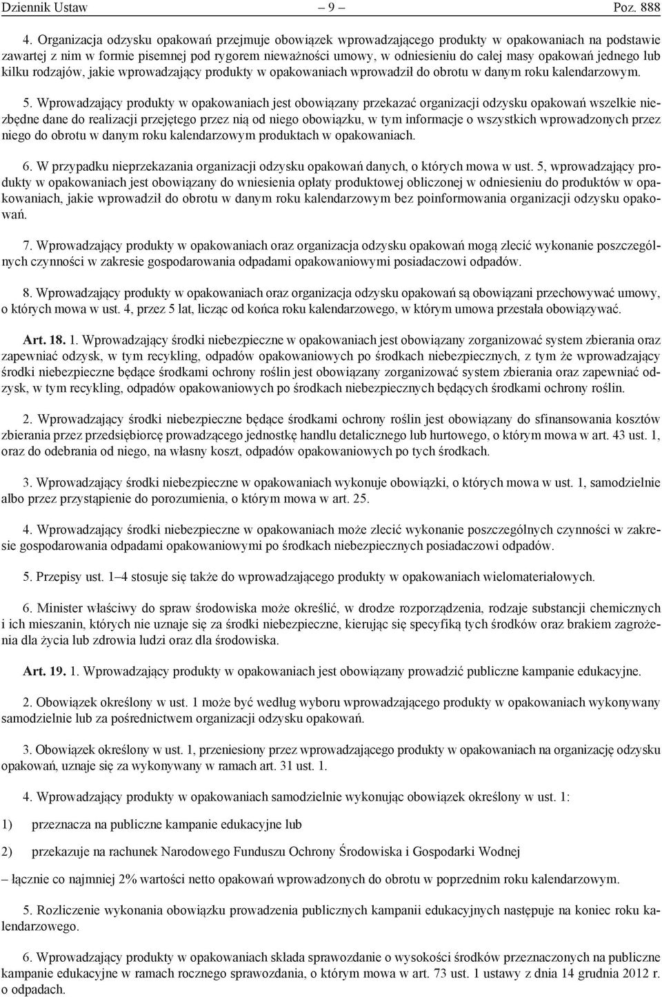 opakowań jednego lub kilku rodzajów, jakie wprowadzający produkty w opakowaniach wprowadził do obrotu w danym roku kalendarzowym. 5.