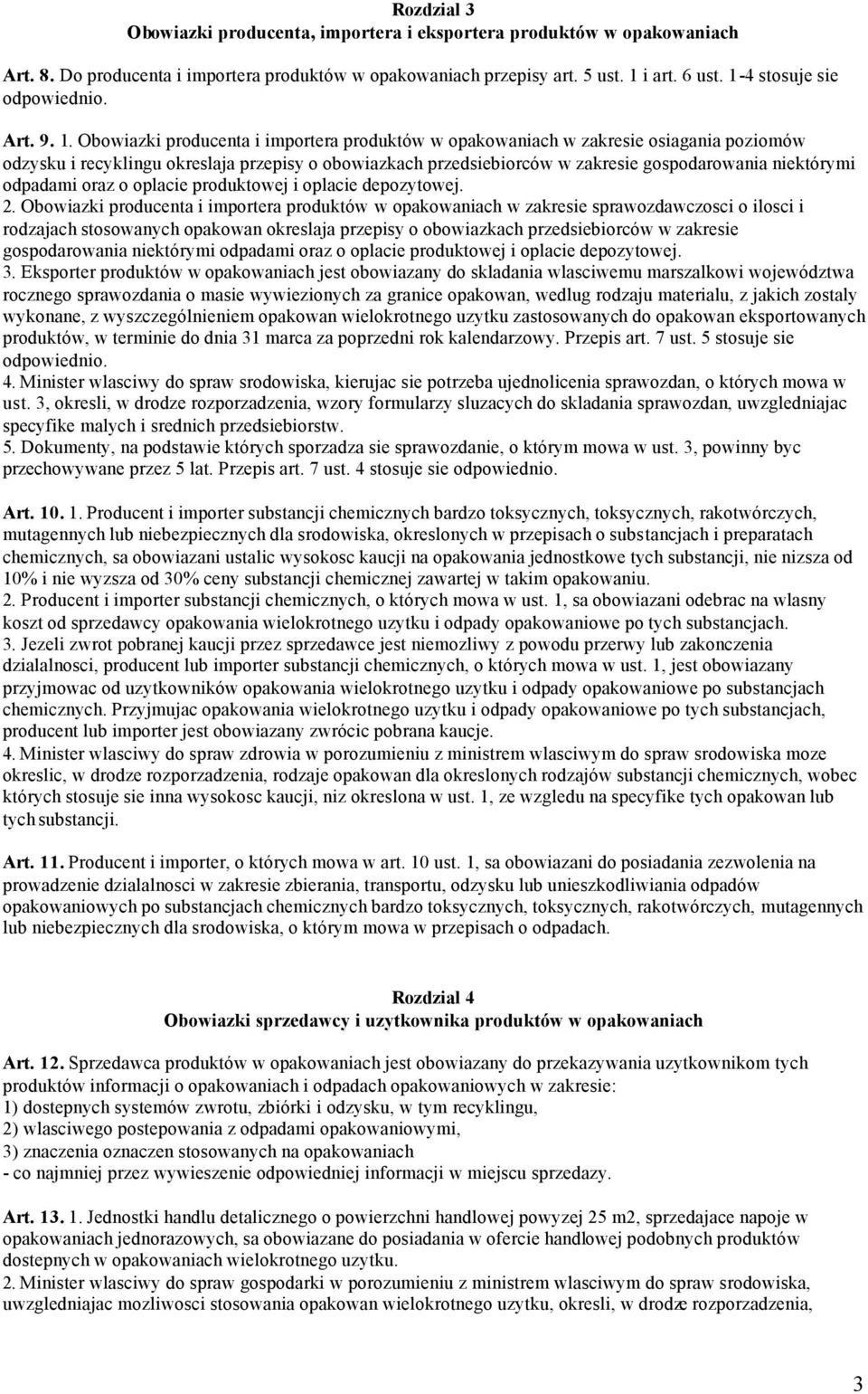 Obowiazki producenta i importera produktów w opakowaniach w zakresie osiagania poziomów odzysku i recyklingu okreslaja przepisy o obowiazkach przedsiebiorców w zakresie gospodarowania niektórymi