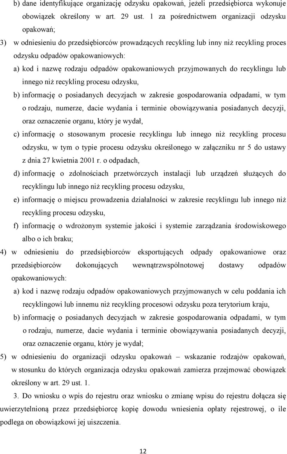 odpadów opakowaniowych przyjmowanych do recyklingu lub innego niż recykling procesu odzysku, b) informację o posiadanych decyzjach w zakresie gospodarowania odpadami, w tym o rodzaju, numerze, dacie