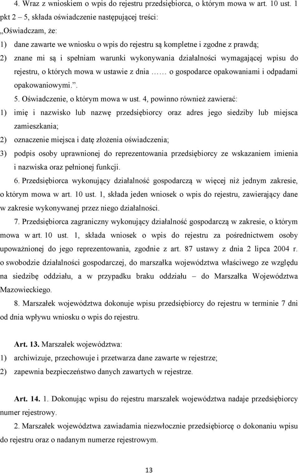 działalności wymagającej wpisu do rejestru, o których mowa w ustawie z dnia o gospodarce opakowaniami i odpadami opakowaniowymi.. 5. Oświadczenie, o którym mowa w ust.