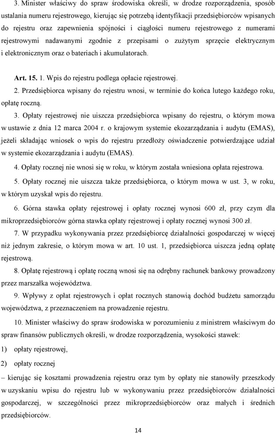 15. 1. Wpis do rejestru podlega opłacie rejestrowej. 2. Przedsiębiorca wpisany do rejestru wnosi, w terminie do końca lutego każdego roku, opłatę roczną. 3.