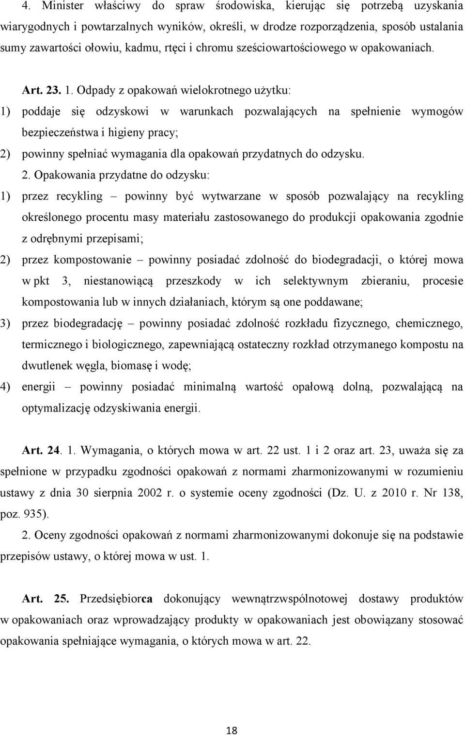 Odpady z opakowań wielokrotnego użytku: 1) poddaje się odzyskowi w warunkach pozwalających na spełnienie wymogów bezpieczeństwa i higieny pracy; 2) powinny spełniać wymagania dla opakowań przydatnych