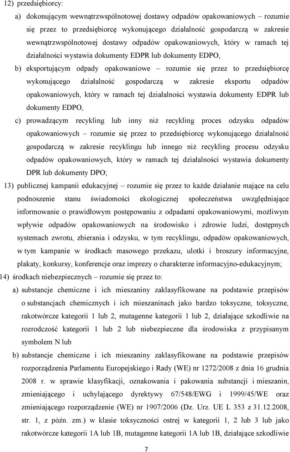 gospodarczą w zakresie eksportu odpadów opakowaniowych, który w ramach tej działalności wystawia dokumenty EDPR lub dokumenty EDPO, c) prowadzącym recykling lub inny niż recykling proces odzysku