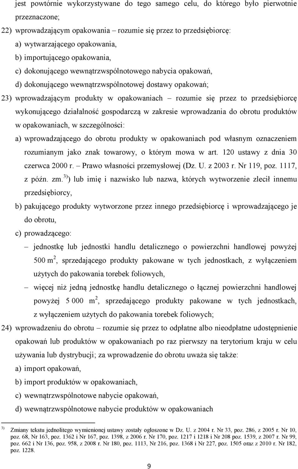 to przedsiębiorcę wykonującego działalność gospodarczą w zakresie wprowadzania do obrotu produktów w opakowaniach, w szczególności: a) wprowadzającego do obrotu produkty w opakowaniach pod własnym