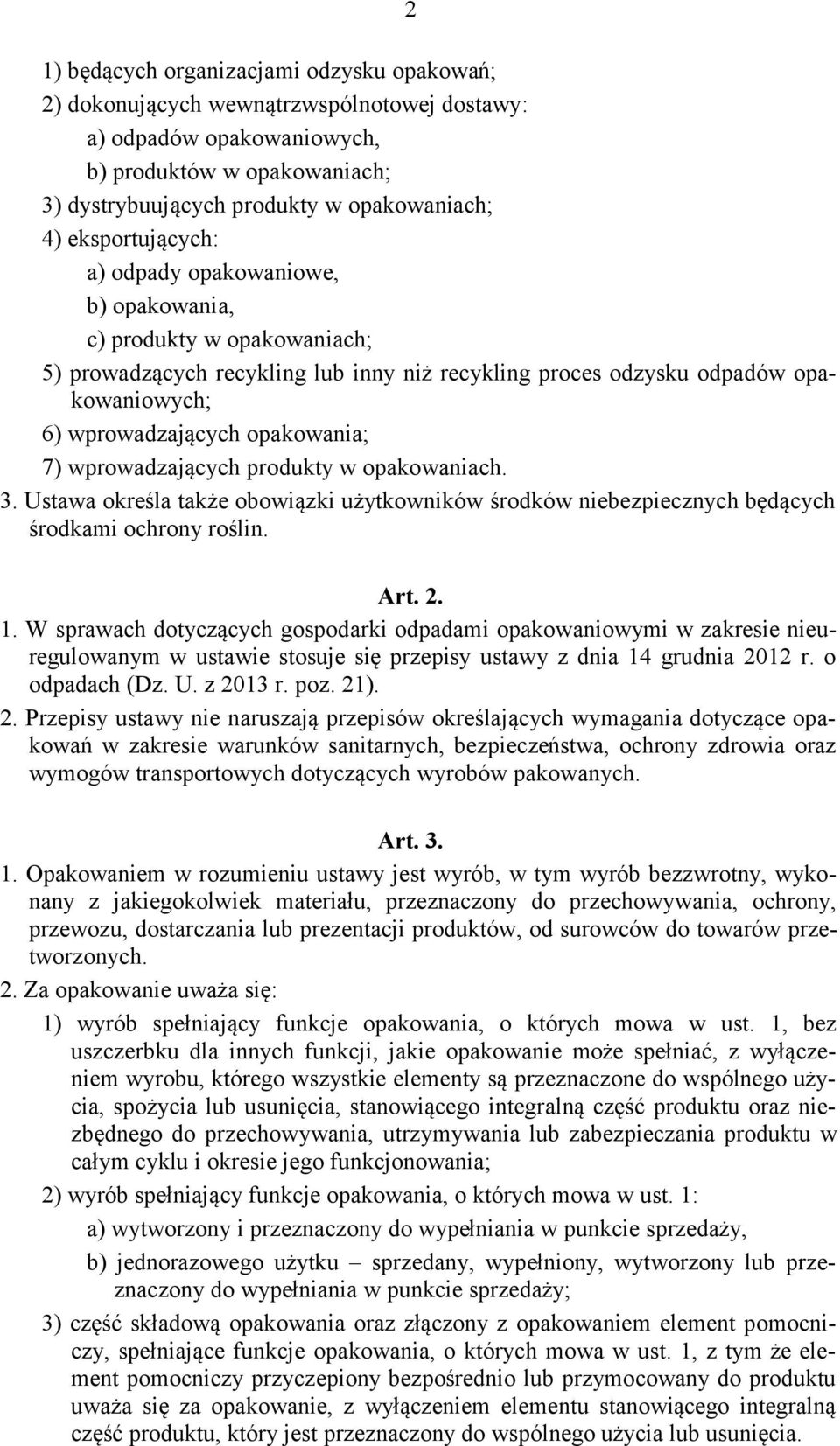 opakowania; 7) wprowadzających produkty w opakowaniach. 3. Ustawa określa także obowiązki użytkowników środków niebezpiecznych będących środkami ochrony roślin. Art. 2. 1.