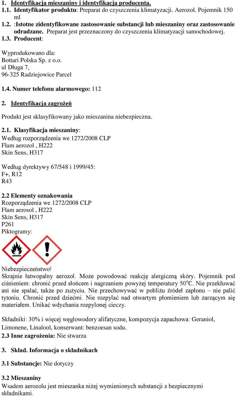 Producent: Wyprodukowano dla: Bottari Polska Sp. z o.o. ul Długa 7, 96-325 Radziejowice Parcel 1.4. Numer telefonu alarmowego: 112 2.